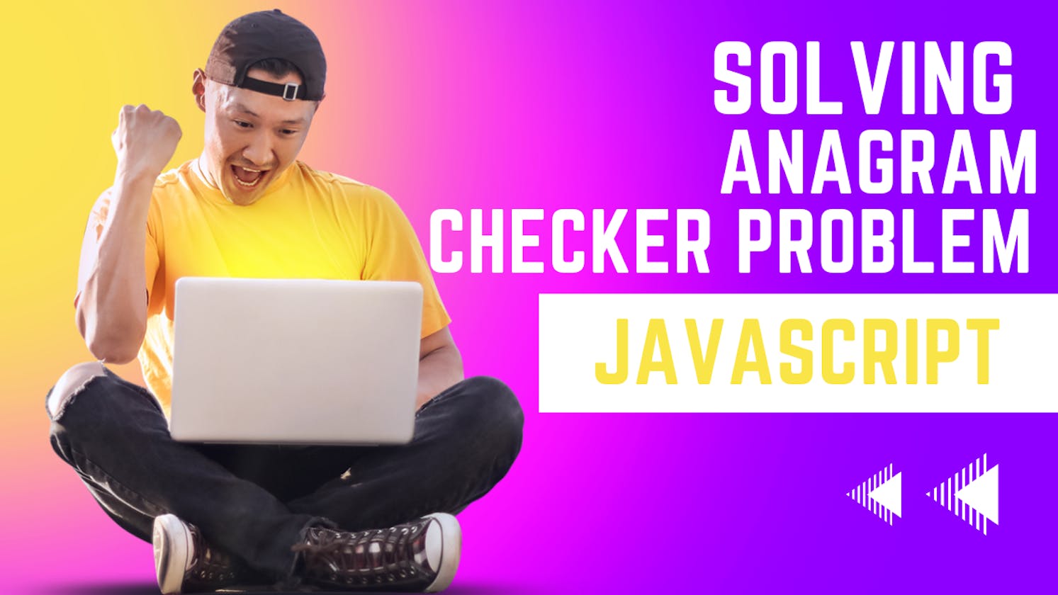 Solving Valid Anagrams Checker Problem in JavaScript