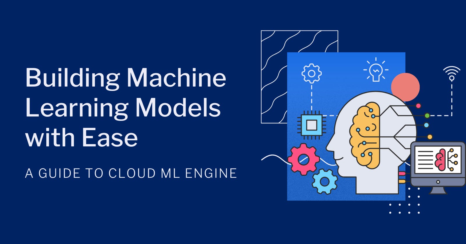 Building Machine Learning Models with Ease