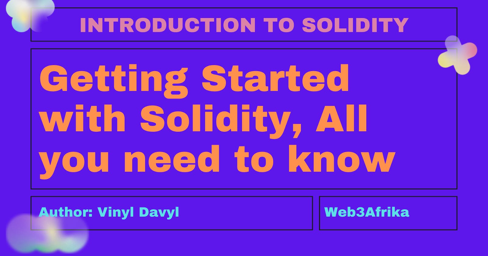 Getting Started with Solidity, All you need to know (A Step by Step Guide).