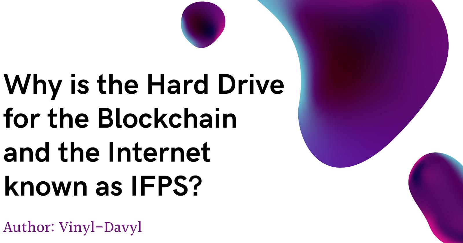 Why is the Hard Drive for Blockchain and the Internet known as IPFS?