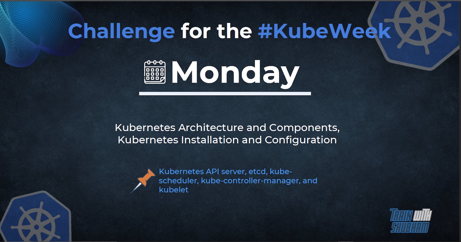 Day - 1: Kubernetes Architecture and Components, Kubernetes Installation and Configuration