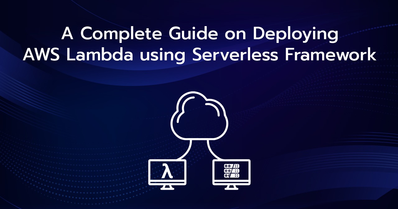 A Complete Guide On Deploying AWS Lambda Using Serverless Framework