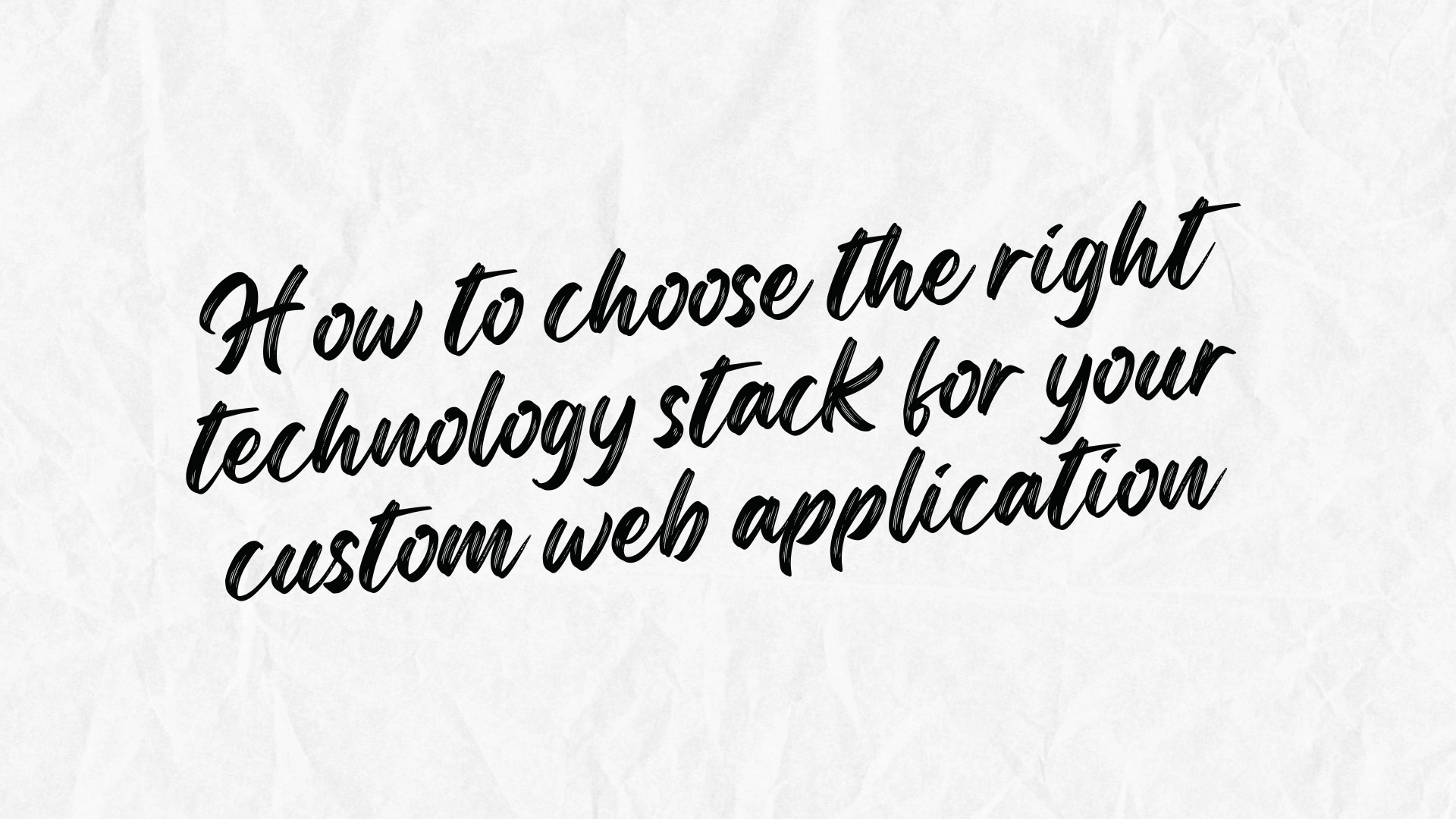 How to choose the right technology stack for your custom web application