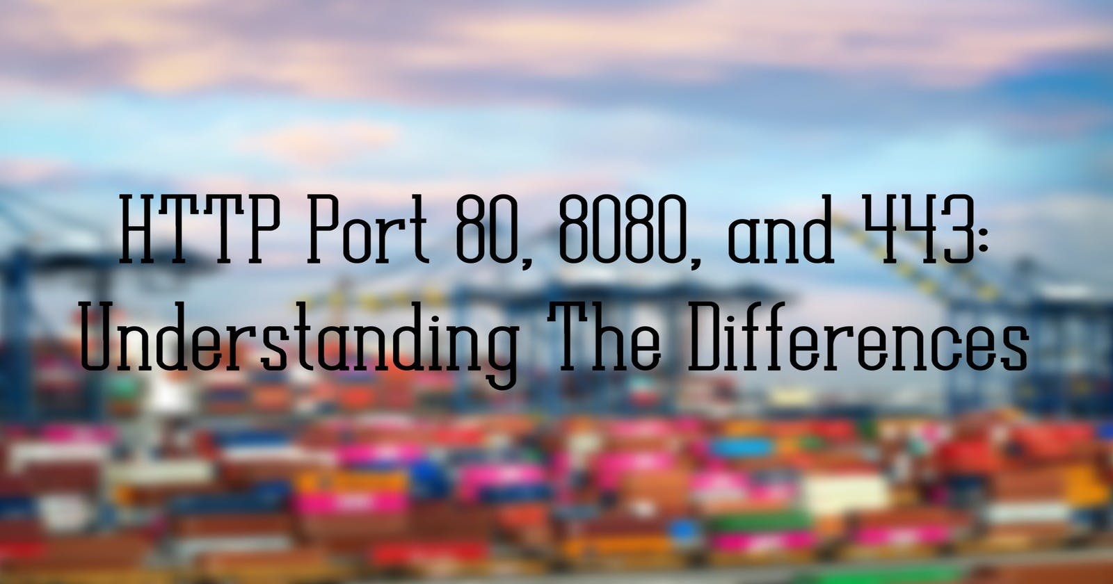HTTP Port 80, 8080, and 443: Understanding The Differences