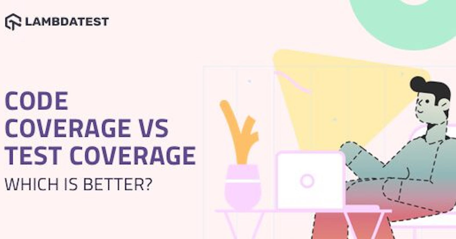 Code Coverage vs Test Coverage: Which Is Better?