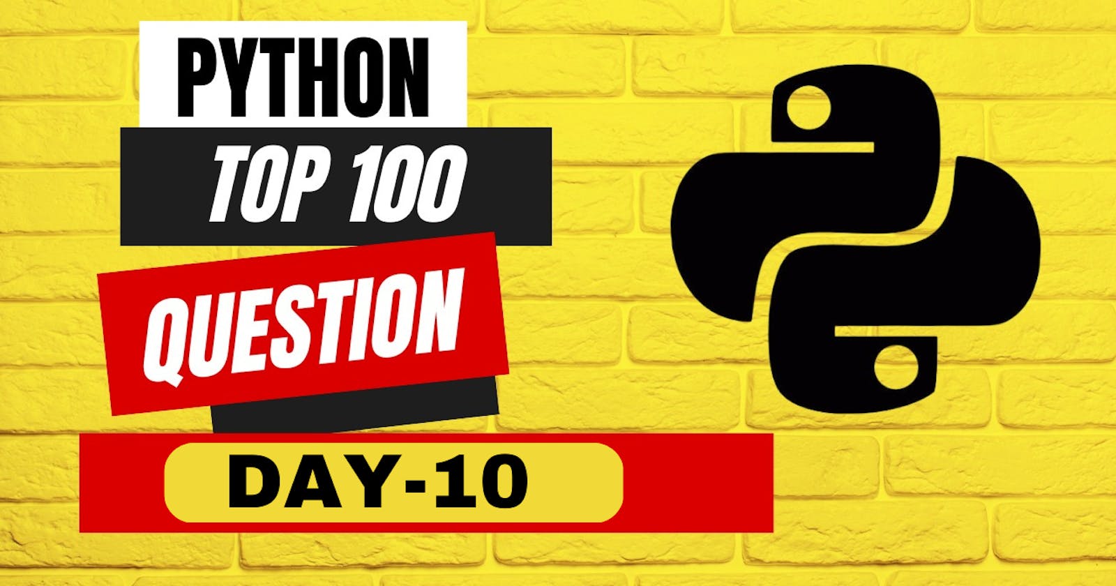 DAY 10 of PYTHON top 100 questions : from Basic to Advanced !!