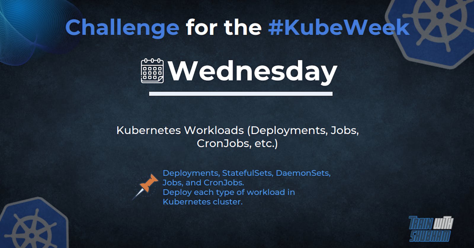 "Deploying Applications with Kubernetes Workloads: A Comprehensive Overview of Deployments, StatefulSets, DaemonSets, Jobs and CronJobs"