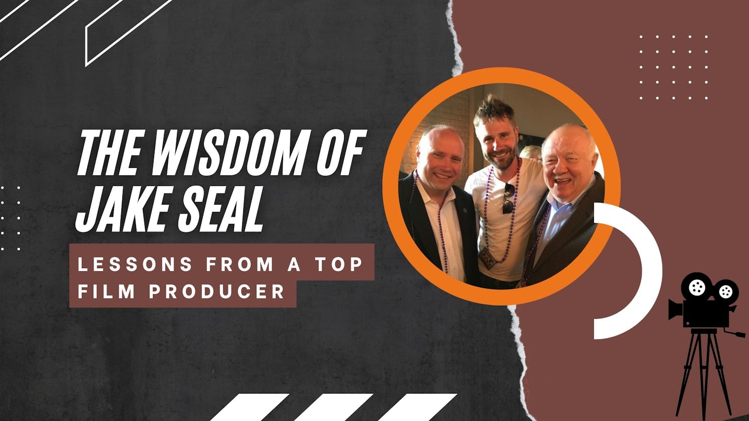 The Wisdom of Jake Seal - Lessons from a Top Film Producer