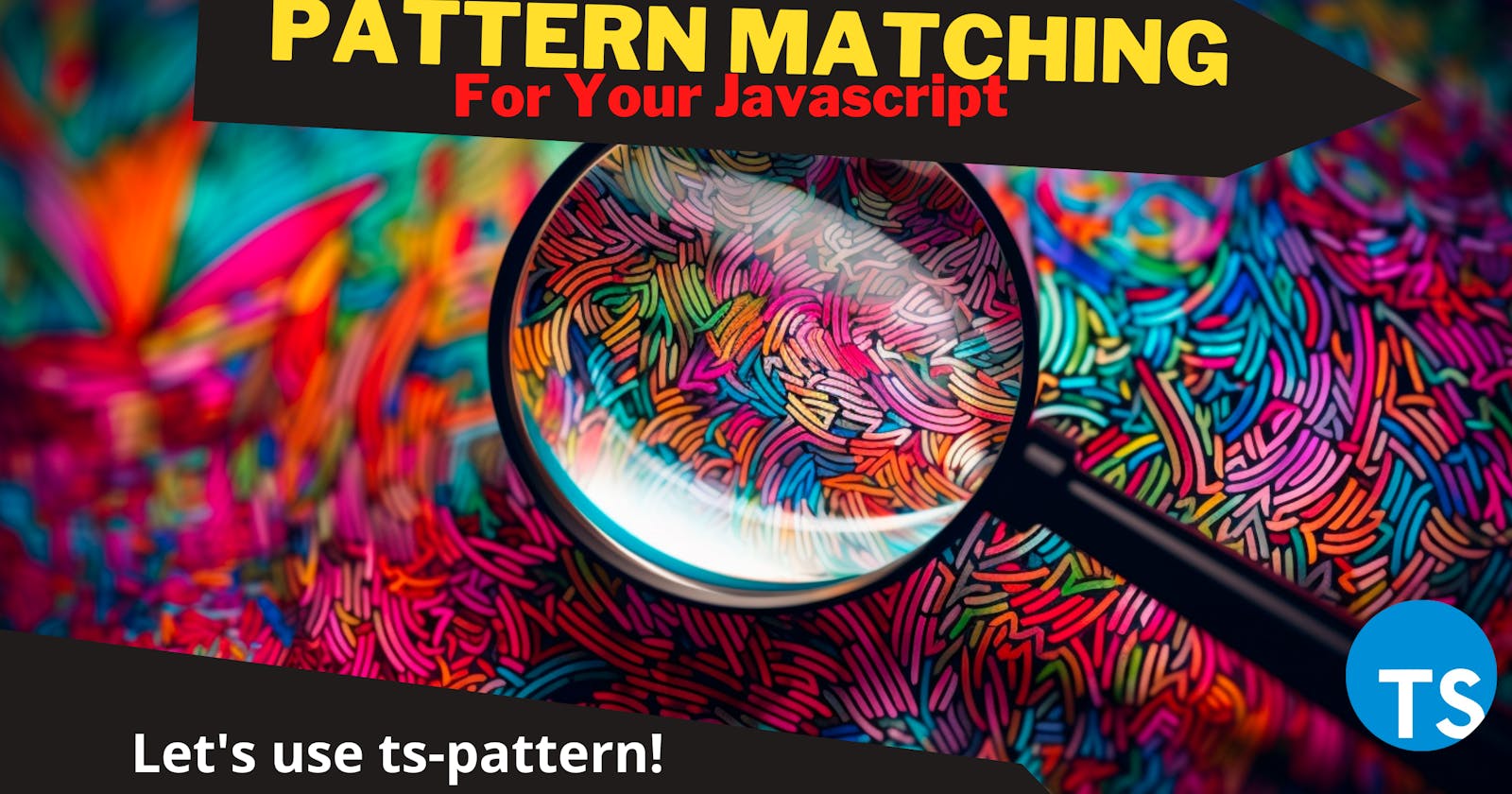 Simplifying JavaScript Development with TS-Pattern and Pattern Matching