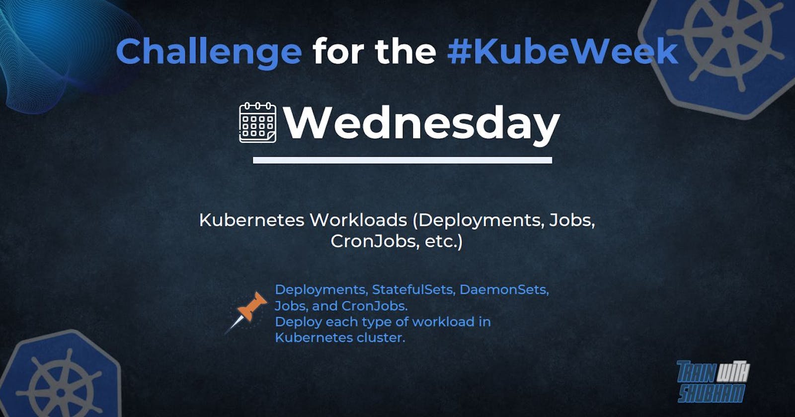 Kubernetes Workloads-Deployments, Jobs , CronJob etc