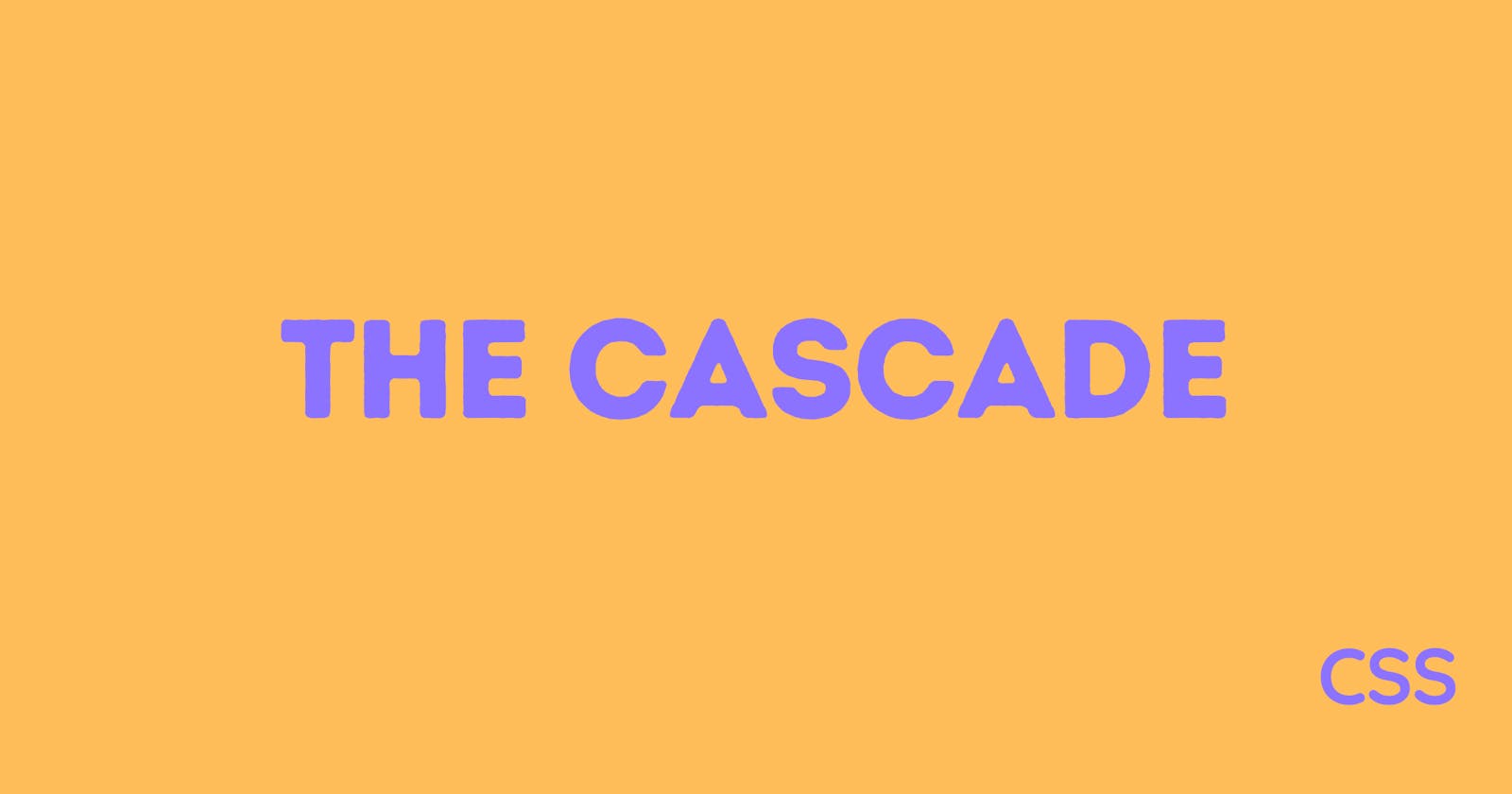 CSS- The Cascade !