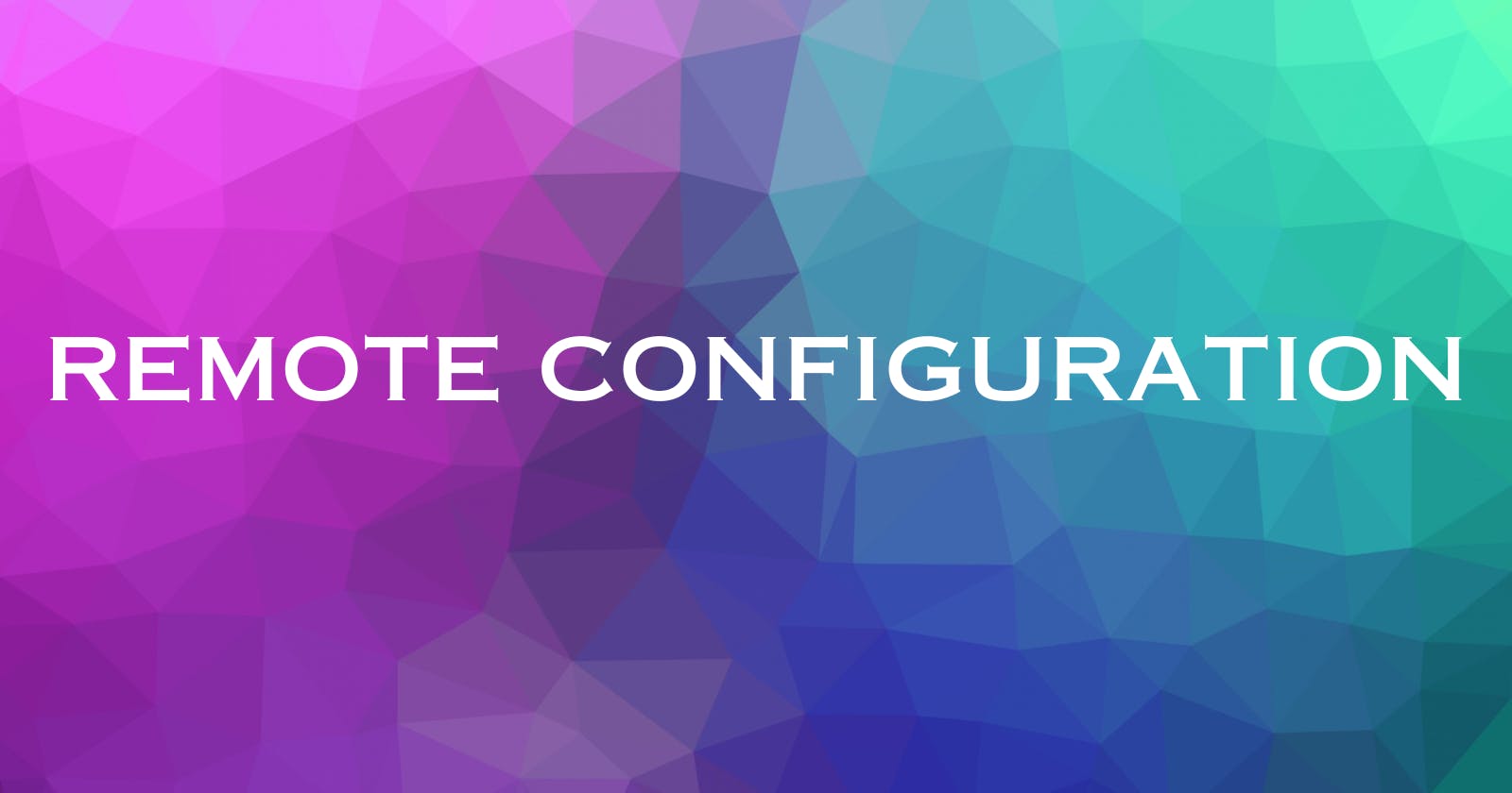 What is Remote Configuration? 🌏