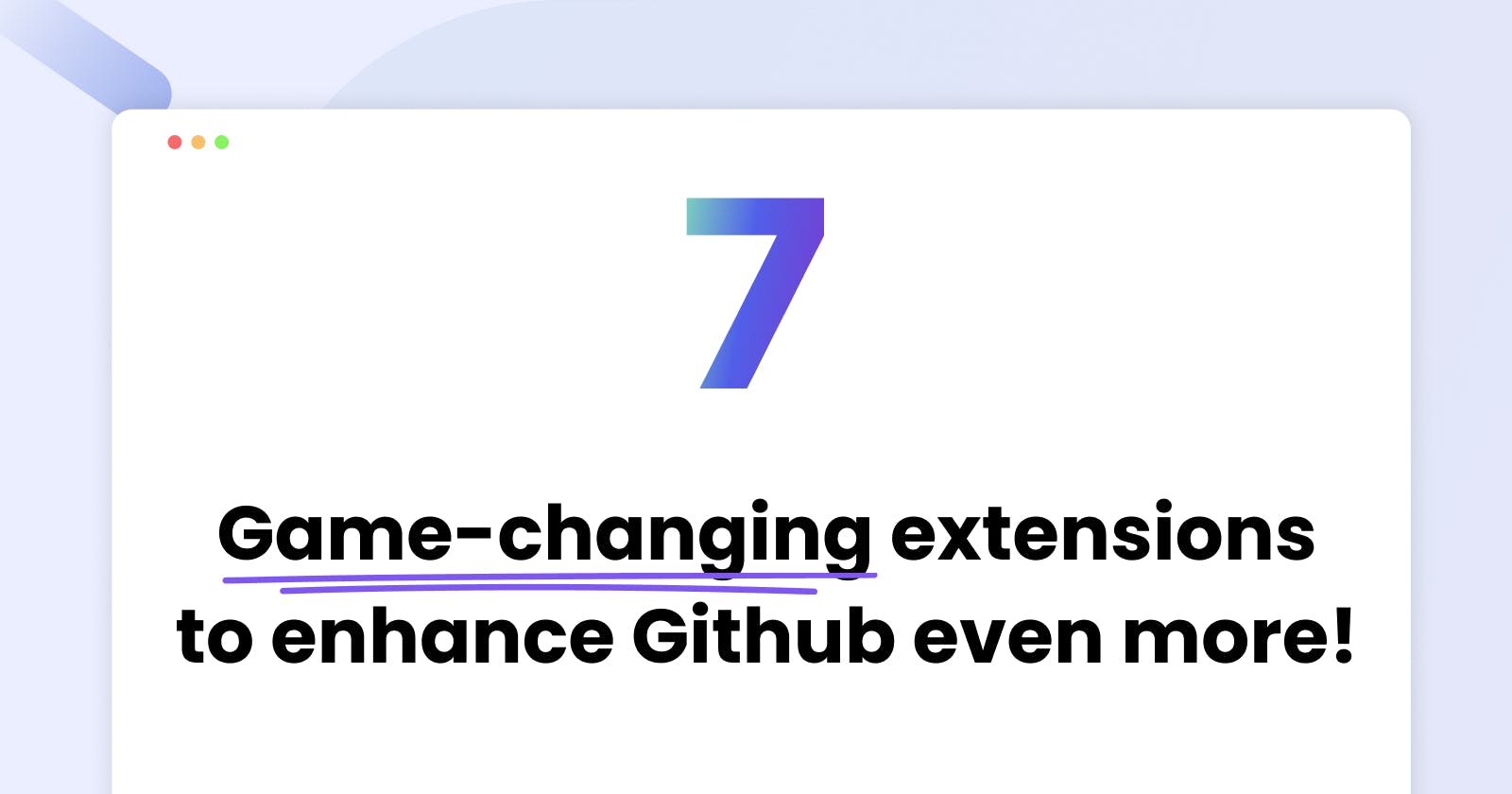 7 game-changing extensions that made me love Github even more!