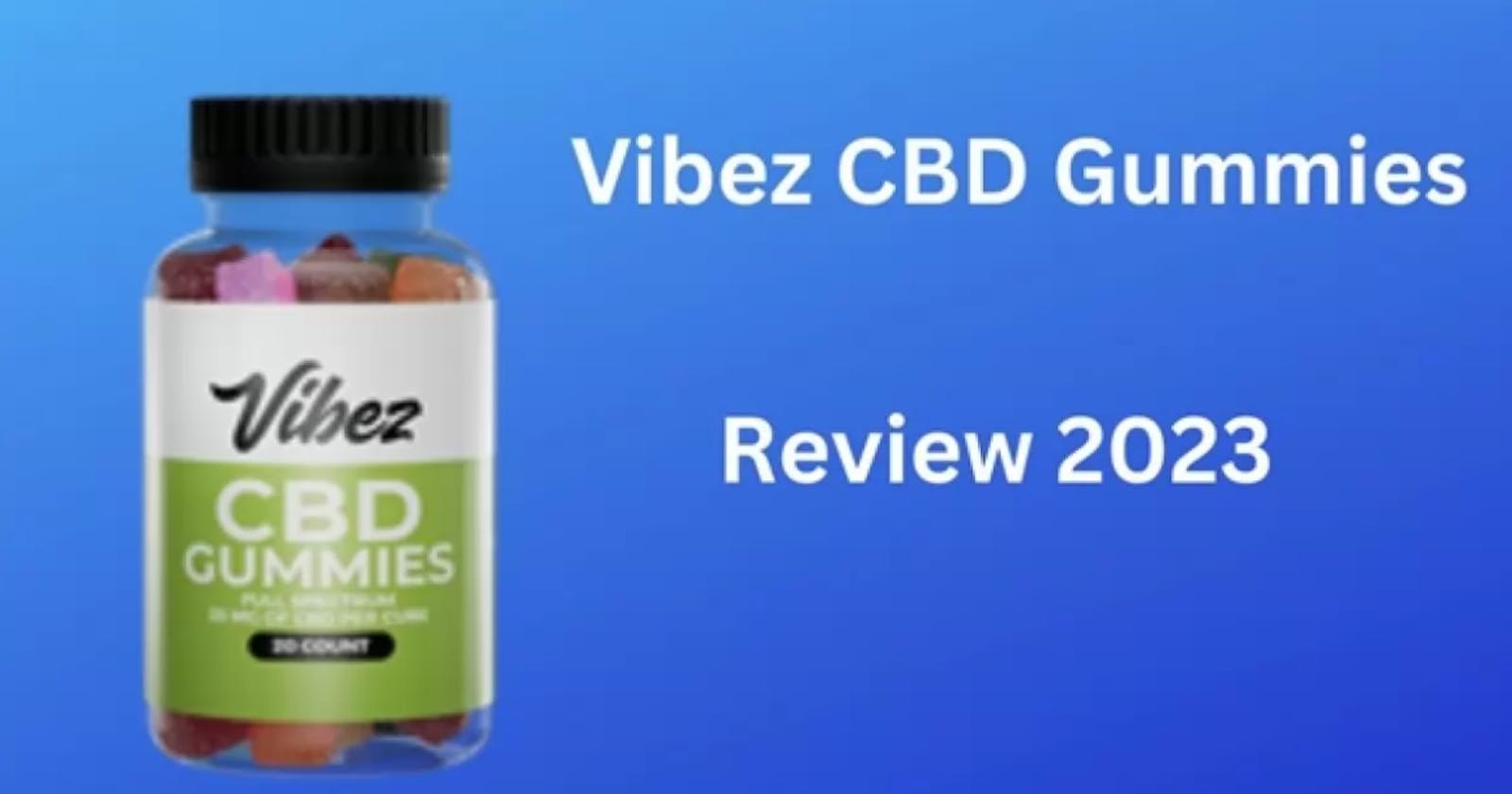 Vibez CBD Gummies Reviews, Amazon, Cost, Price, For Sale, For Kidneys, Shark Tank, Website, Ingredients, & Where To Buy?