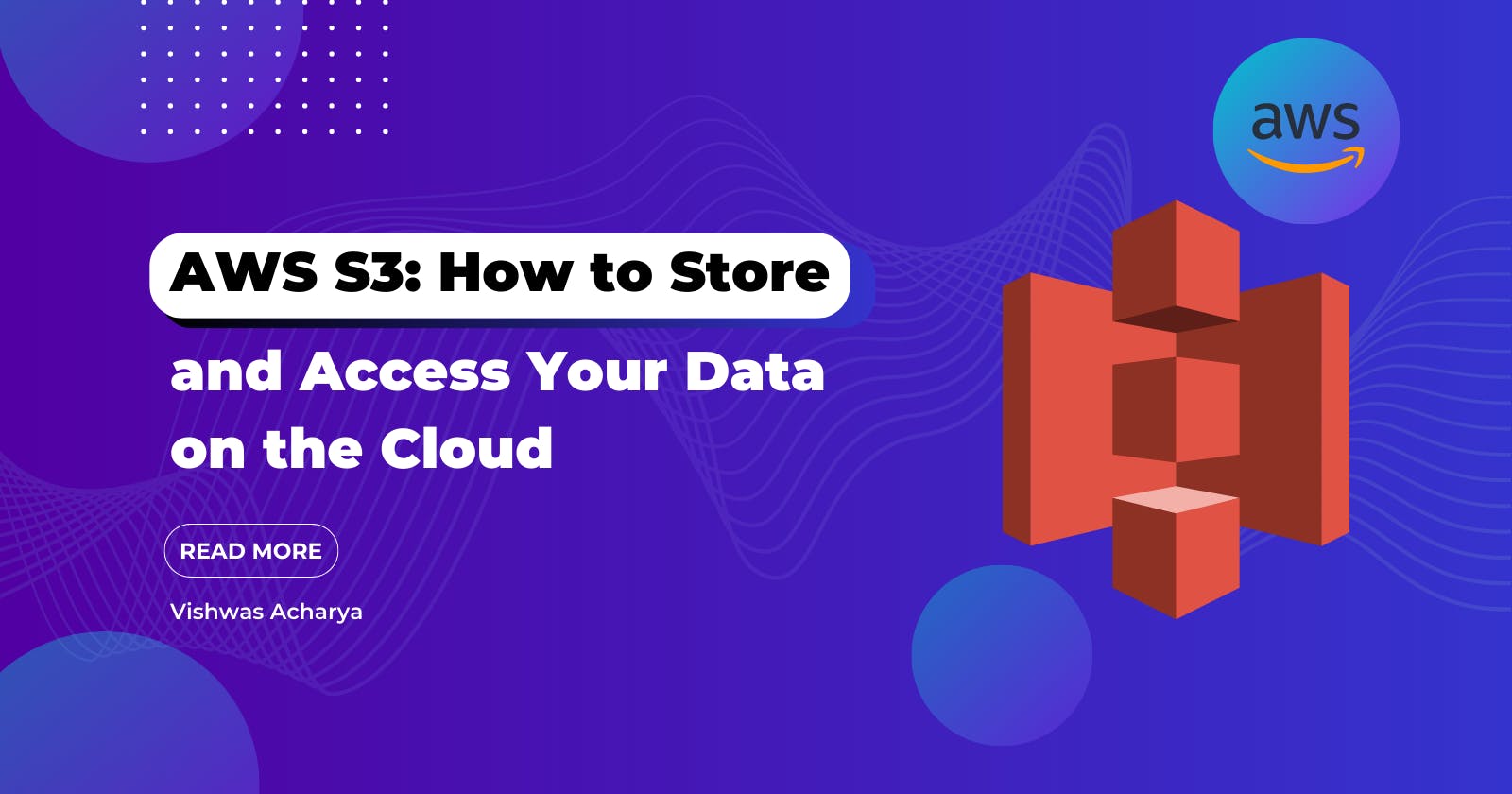 AWS S3: How to Store and Access Your Data on the Cloud