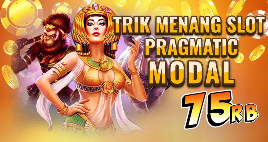 Trik Menang Slot Pragamtic Deposit 75 Ribu