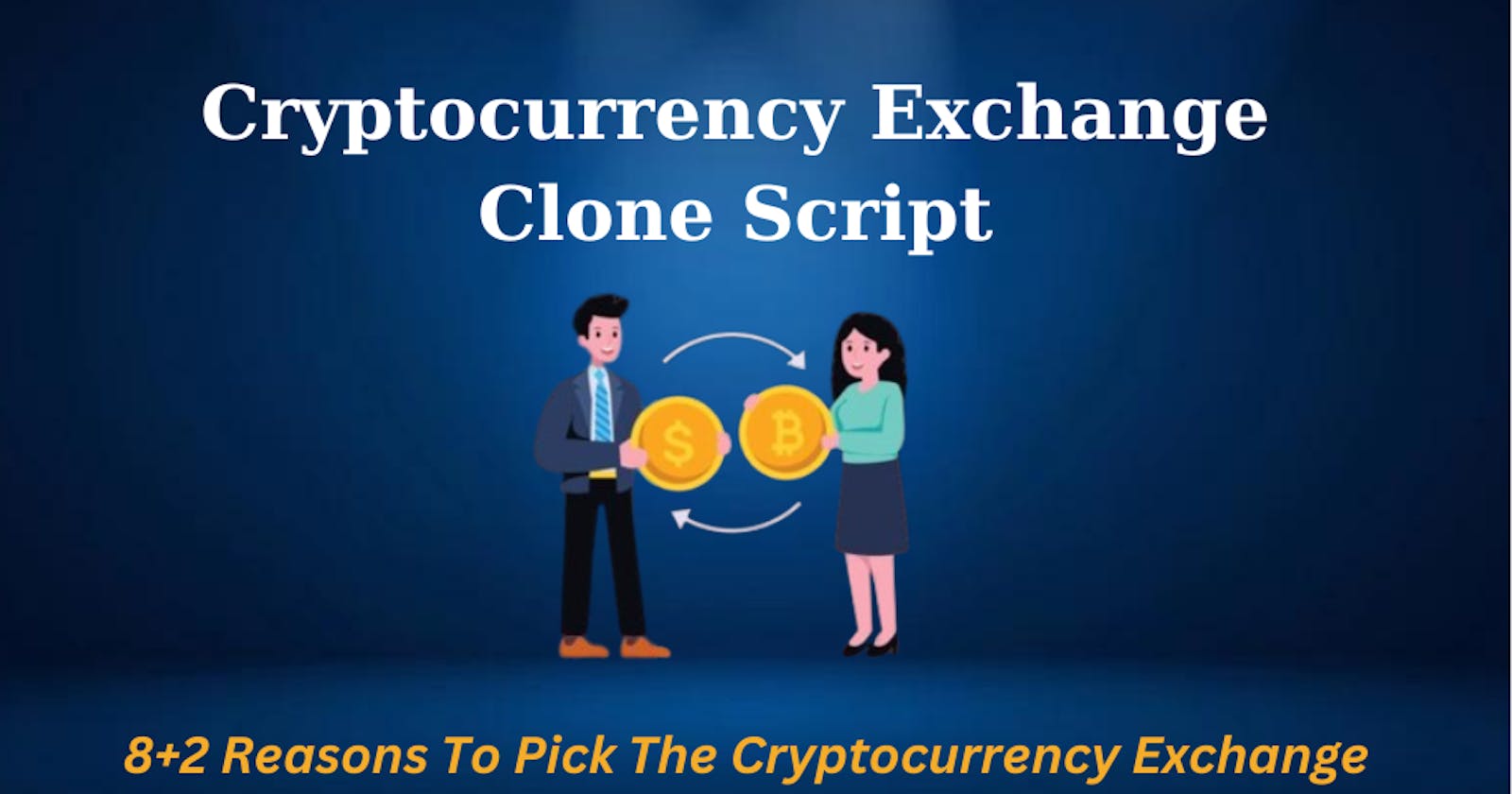 8+2 reasons to pick the cryptocurrency exchange clone script for crypto business