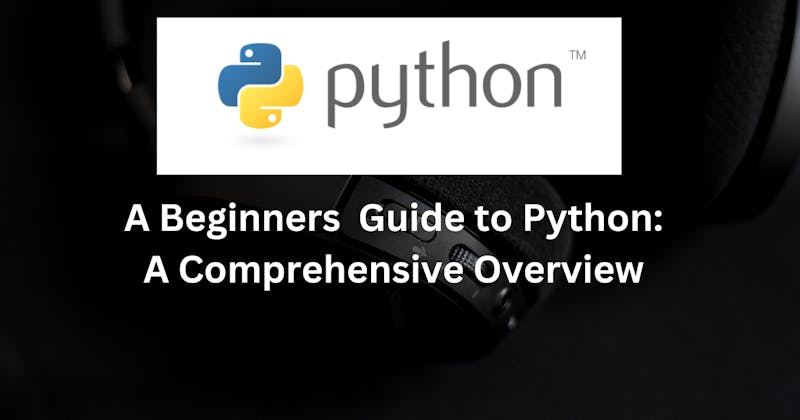 Beginner's Guide to Python: A Comprehensive Overview