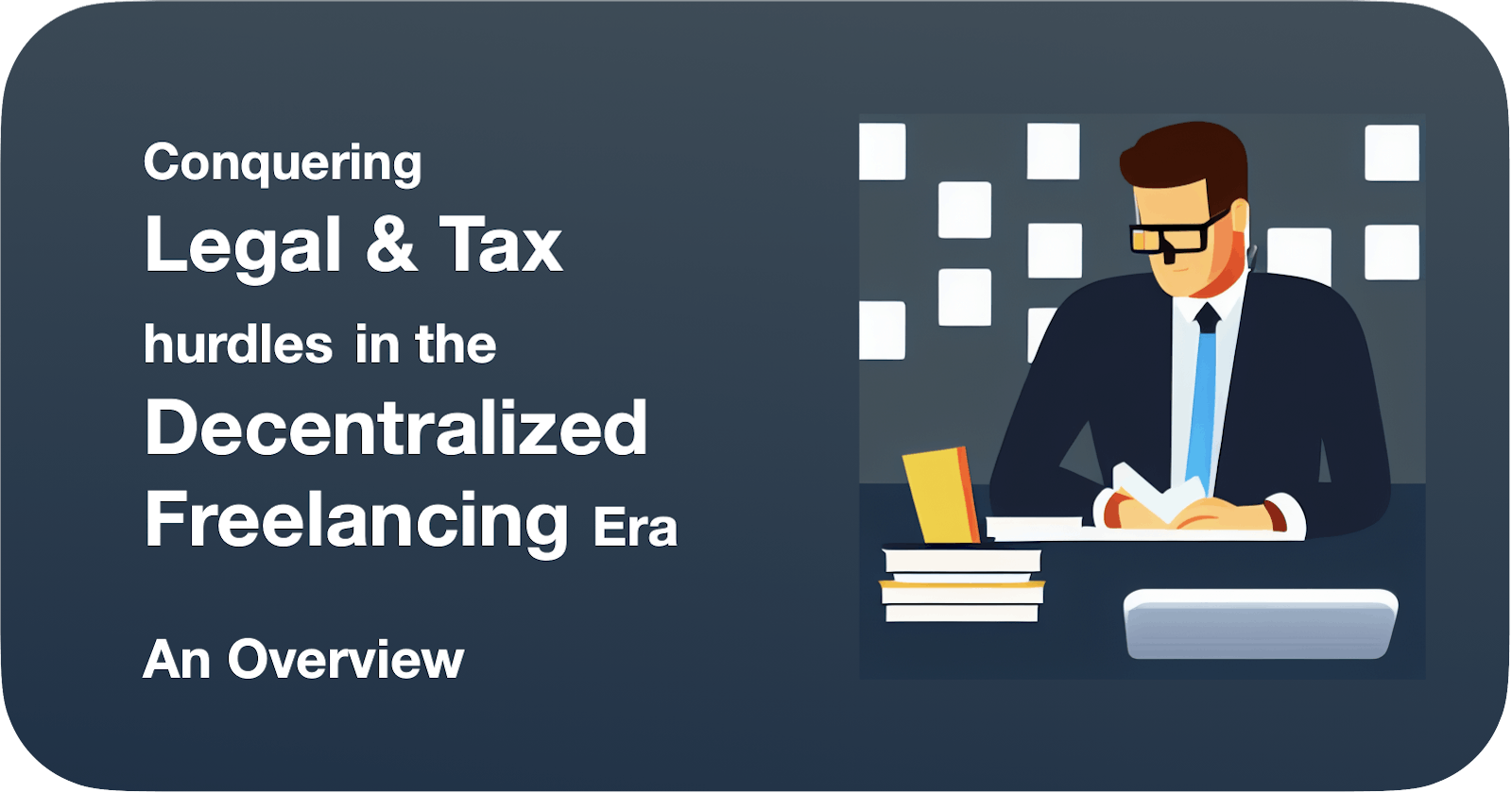 Conquering Legal & Tax hurdles in the Decentralized Freelancing Era