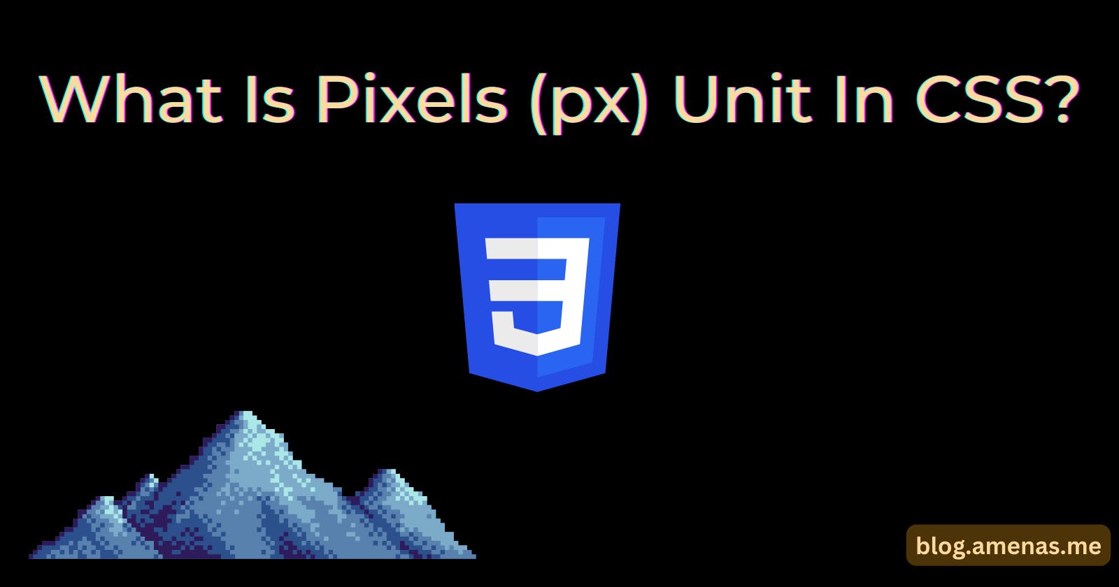 Let's Learn About Pixels (px) Unit In CSS
