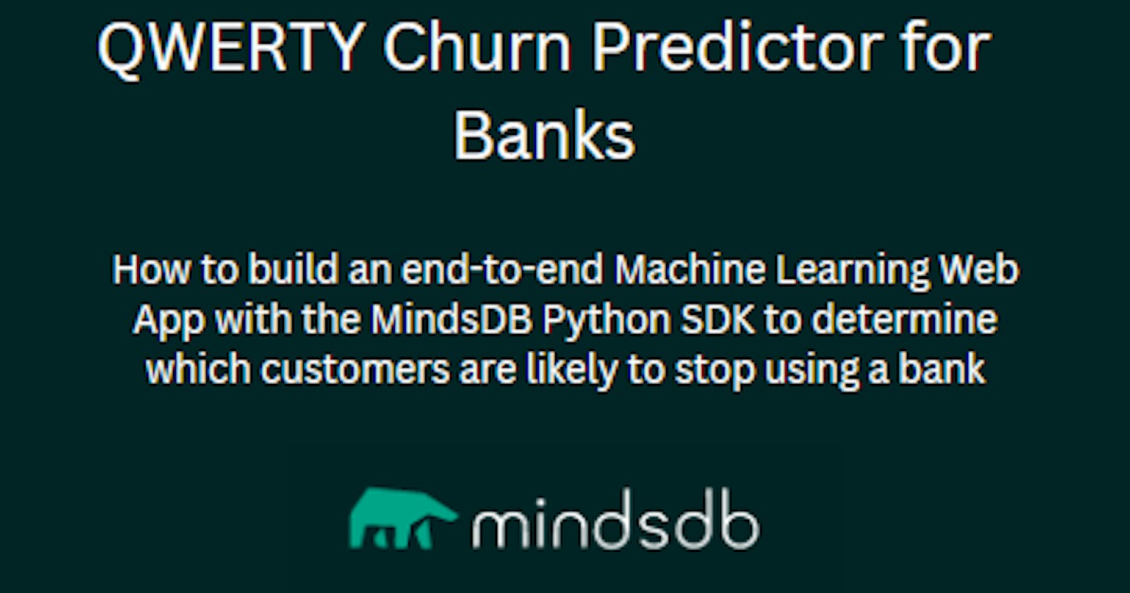 QWERTY: How to  build an end-to-end Machine Learning Web App to determine which customers are likely to stop using a bank with the MindsDB Python SDK