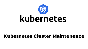 #KubeWeek Challenge Day-6 Kubernetes Cluster Maintenance