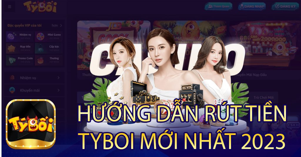 🌟Link Vào TyBoi💵Hướng Dẫn Rút Tiền TyBoi Chuẩn Nhất 2023