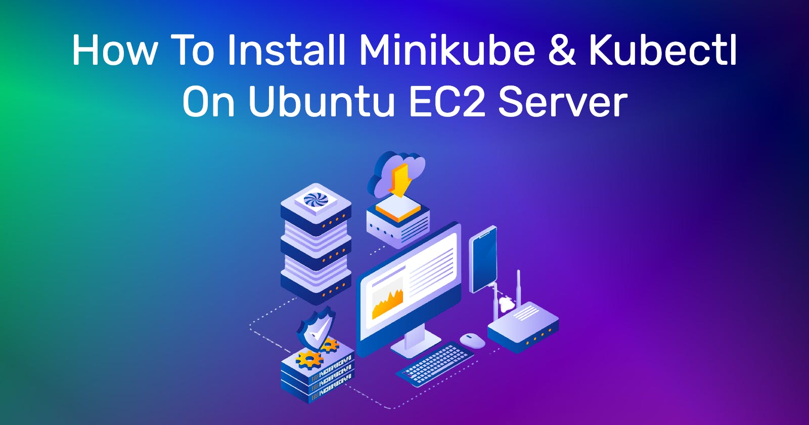 How To Install Minikube & Kubectl On Ubuntu EC2 Server