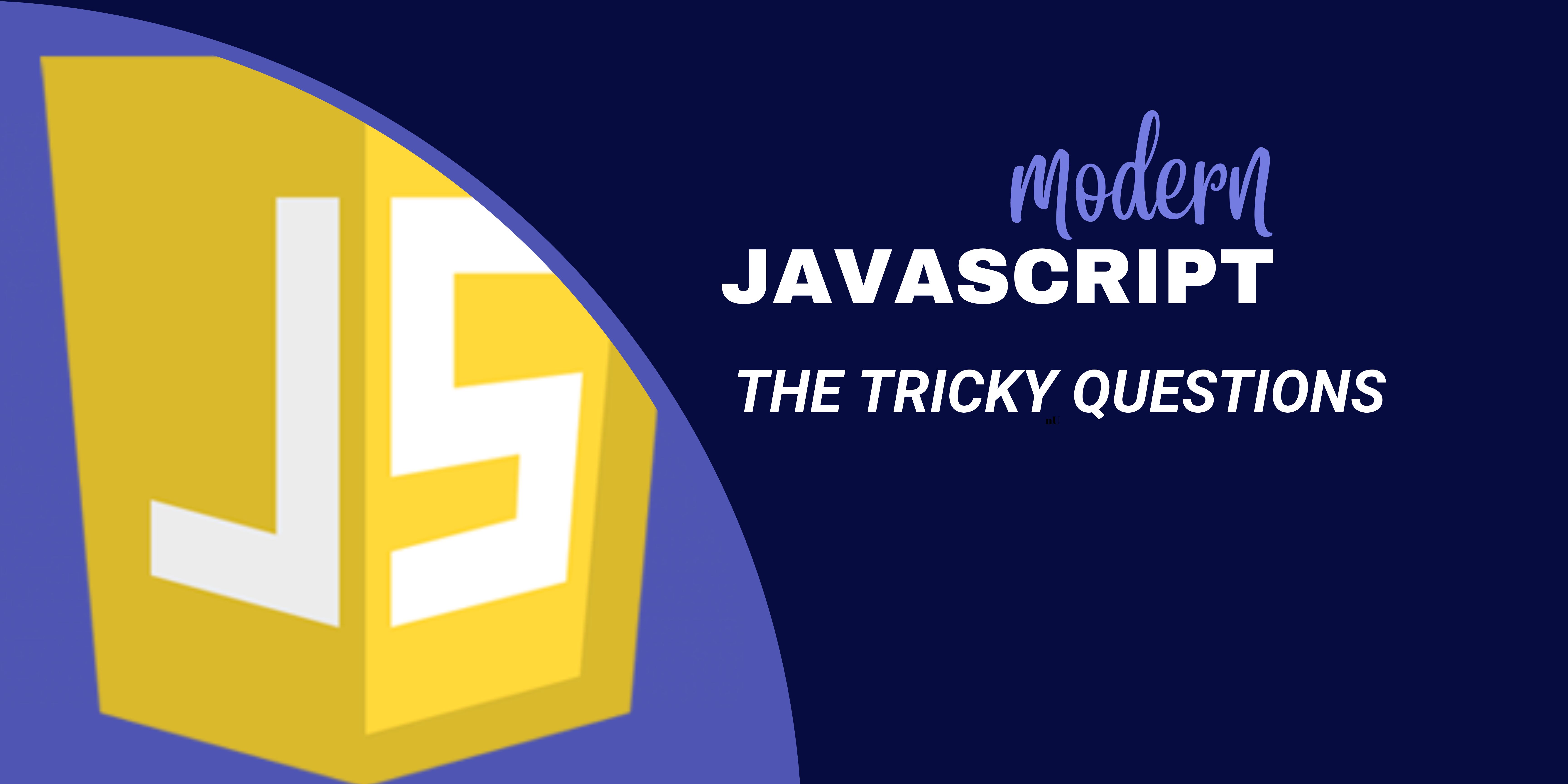 Modern Javascript - The Tricky Questions