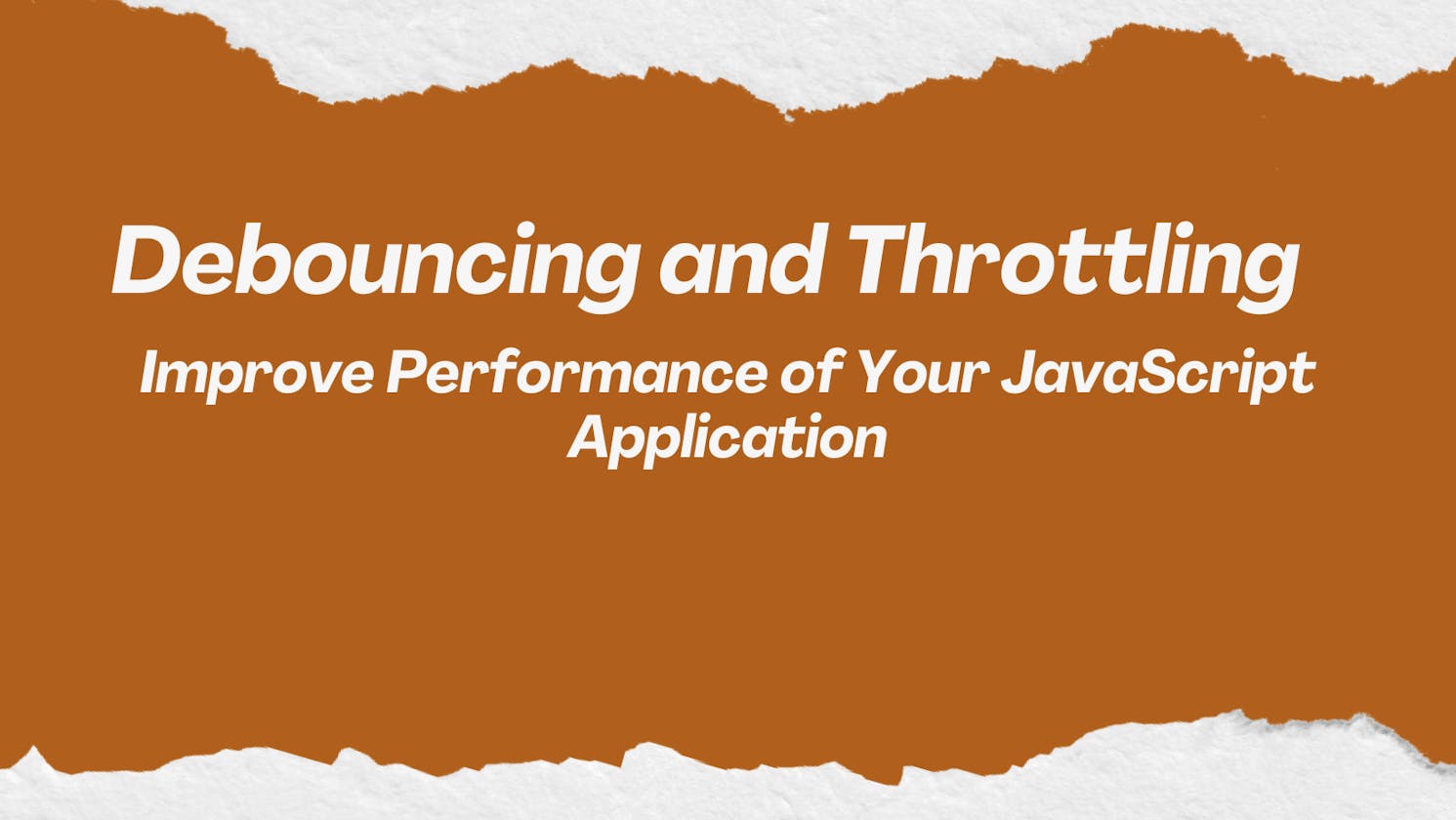 Debouncing and Throttling: Improve Performance of Your JavaScript Application