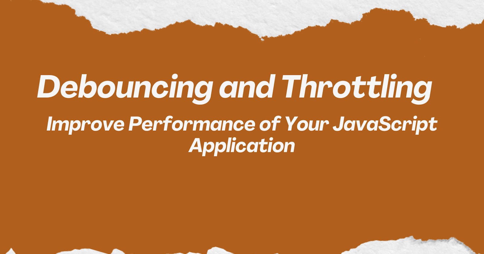 Debouncing and Throttling: Improve Performance of Your JavaScript Application