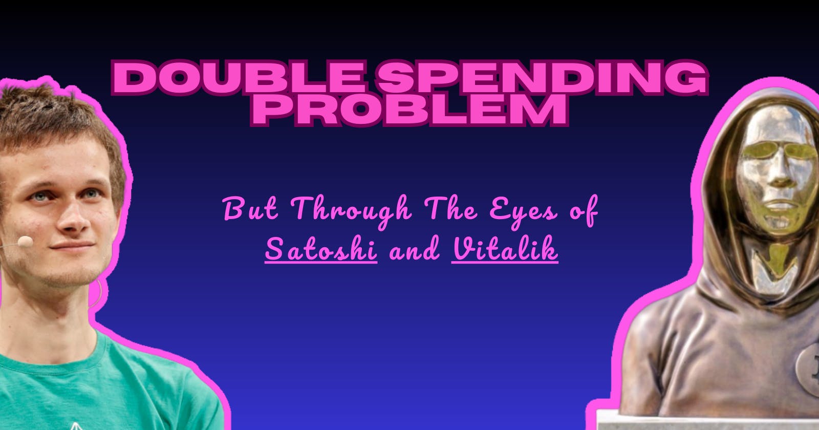 Double Spending Problem But Through The Eyes of  Satoshi and Vitalik