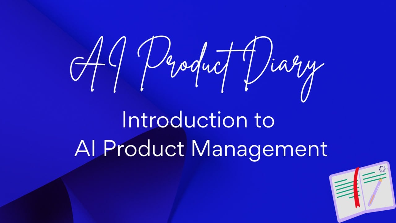 Introduction to AI Product Management — what is it? why is it important?