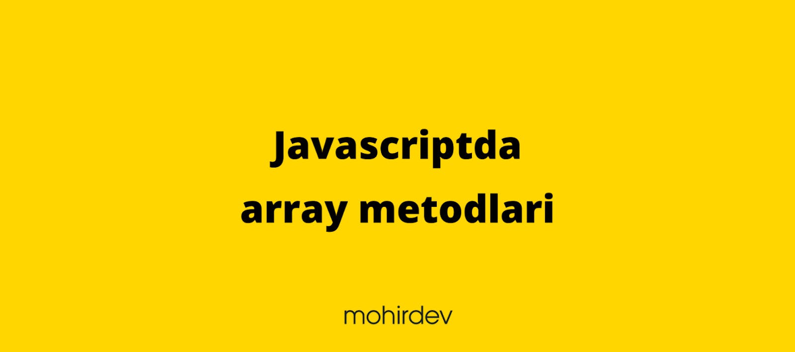 JavaScriptda Array metodlari