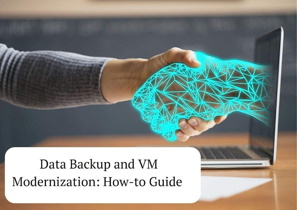 Data Backup and VM Modernization: How-to Guide