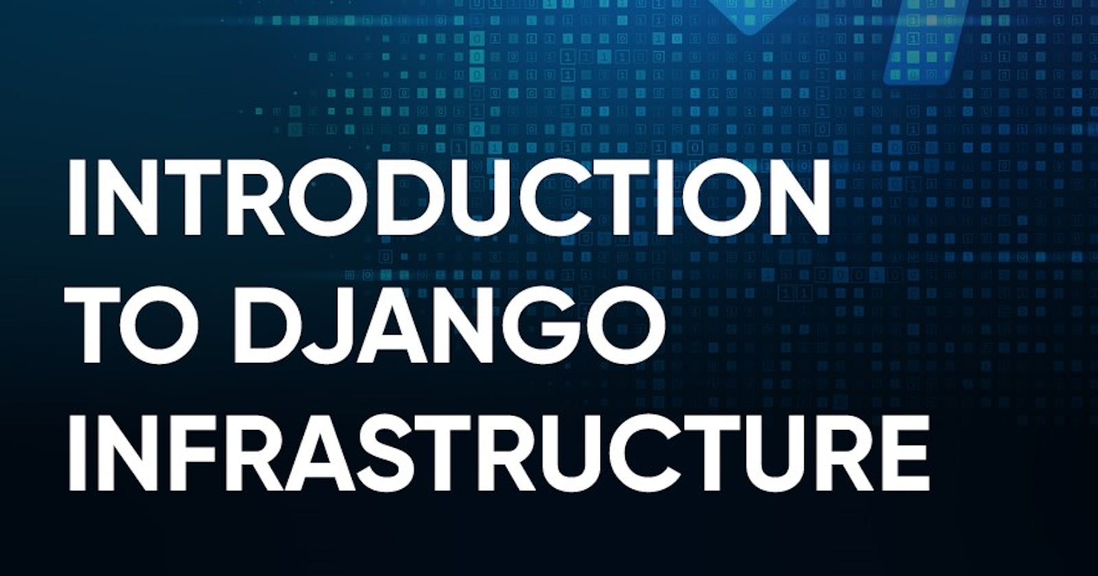 Introduction to Django infrastructure