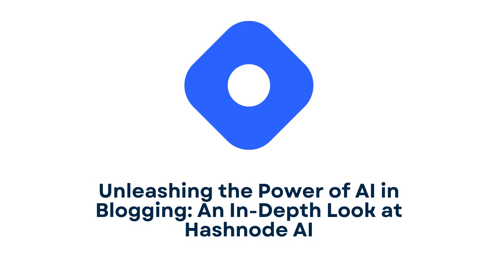 Unleashing the Power of AI in Blogging: An In-Depth Look at Hashnode AI