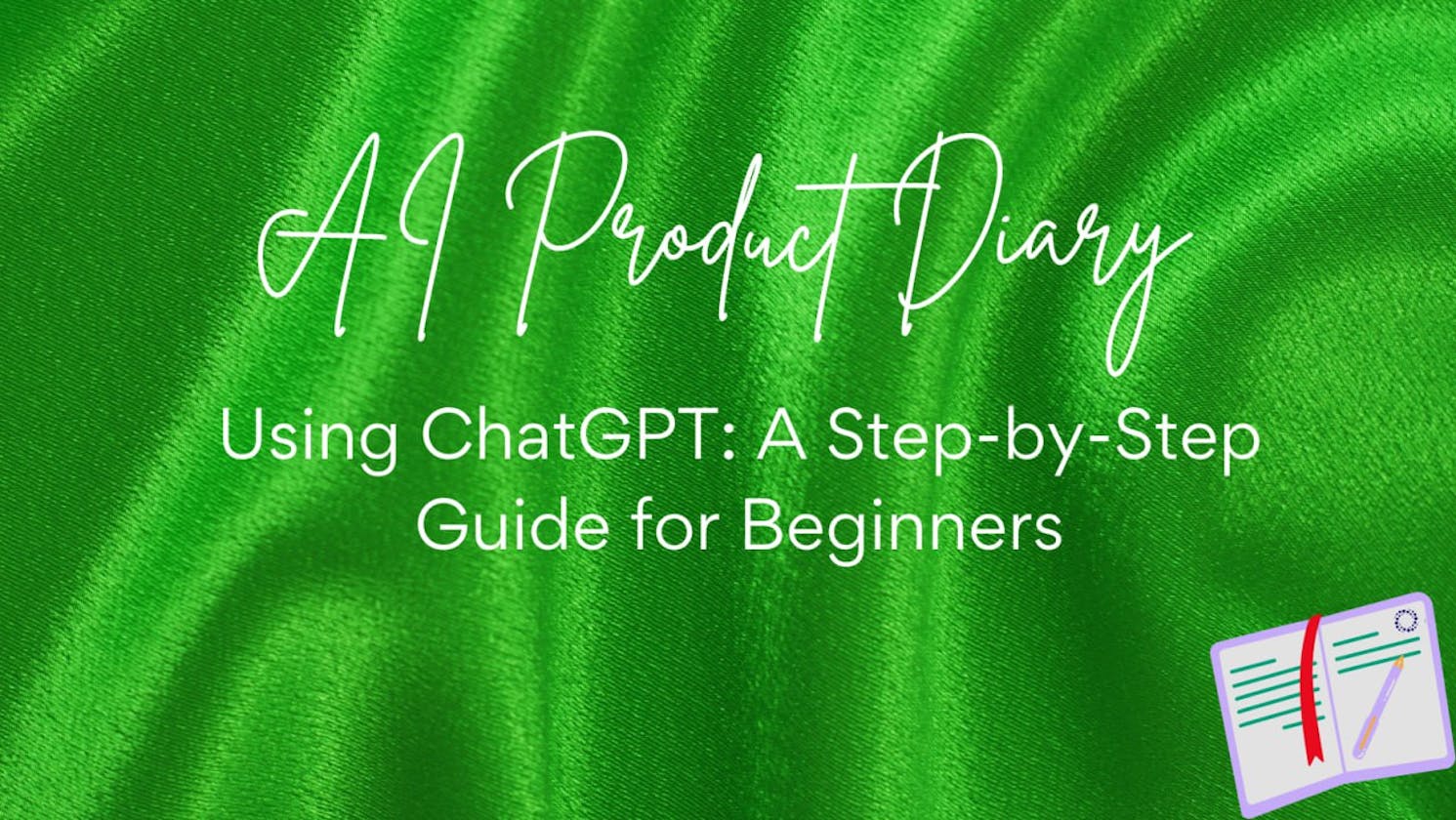 Using ChatGPT: A Step-by-Step Guide for Beginners