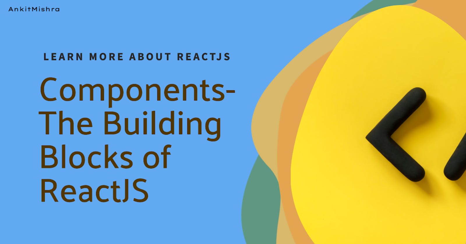 Components-The Building Blocks of REACT JS