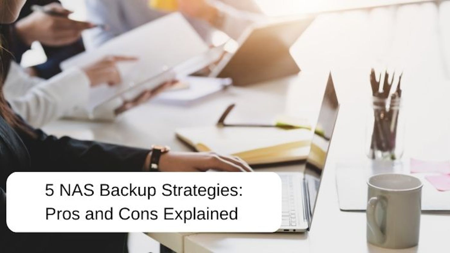 5 NAS Backup Strategies: Pros and Cons Explained