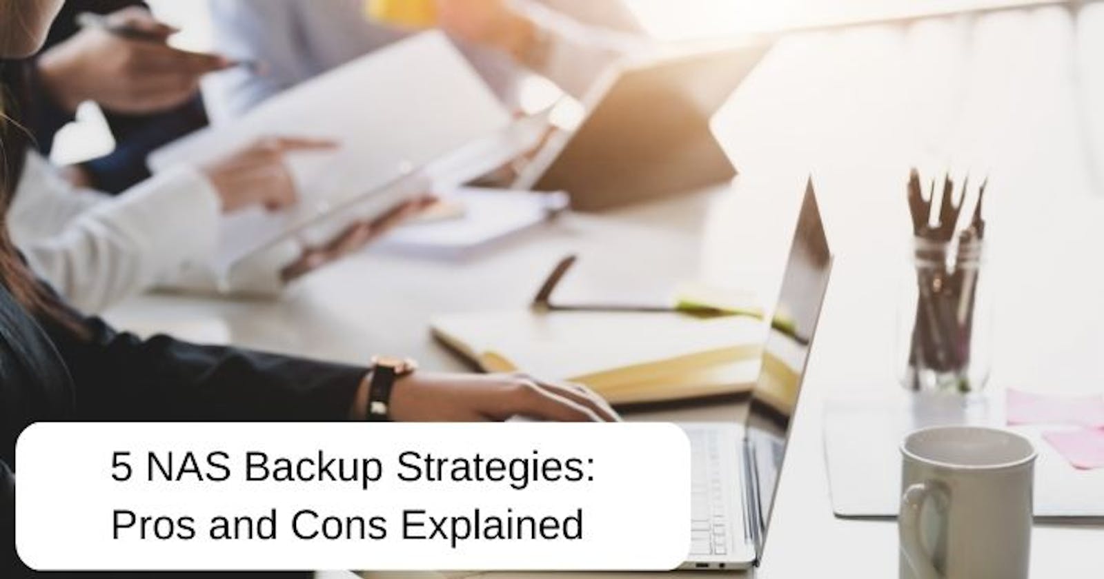 5 NAS Backup Strategies: Pros and Cons Explained
