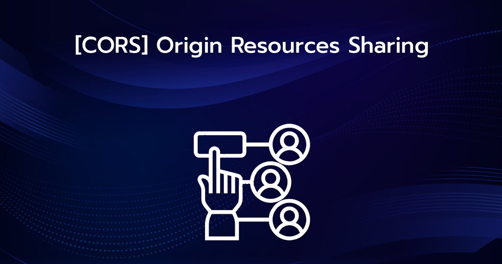 [CORS] Origin Resources Sharing