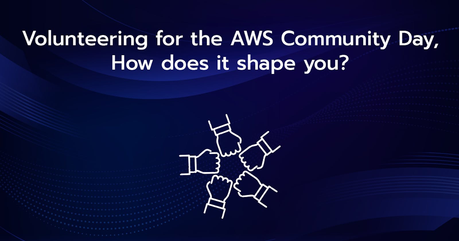 Volunteering for the AWS Community Day, How does it shape you?Volunteering for the AWS Community Day, How does it shape you?