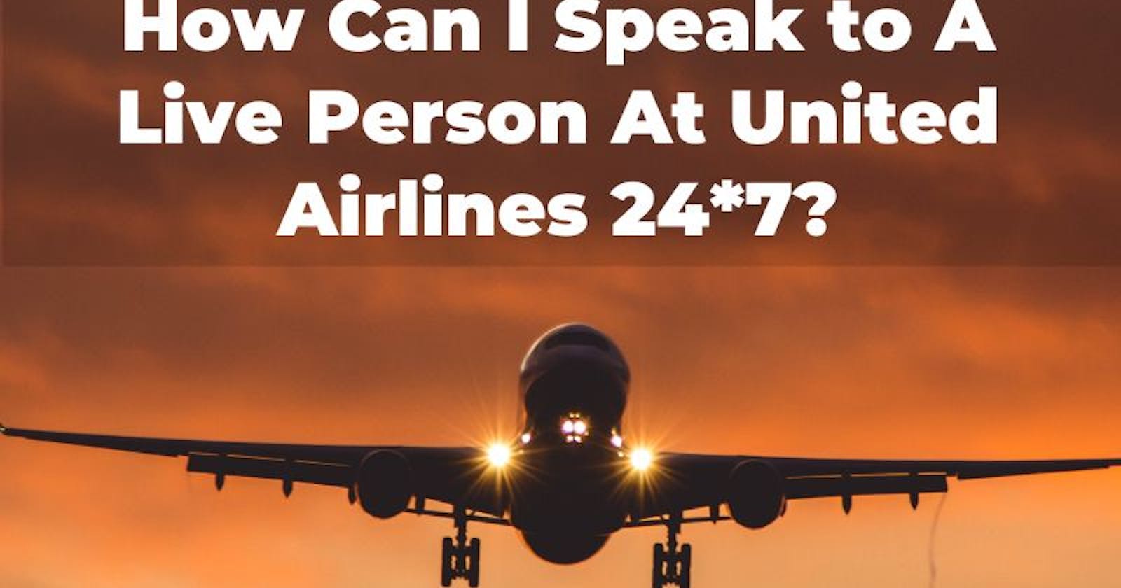 How Can I Speak to A Live Person At United Airlines 24*7?