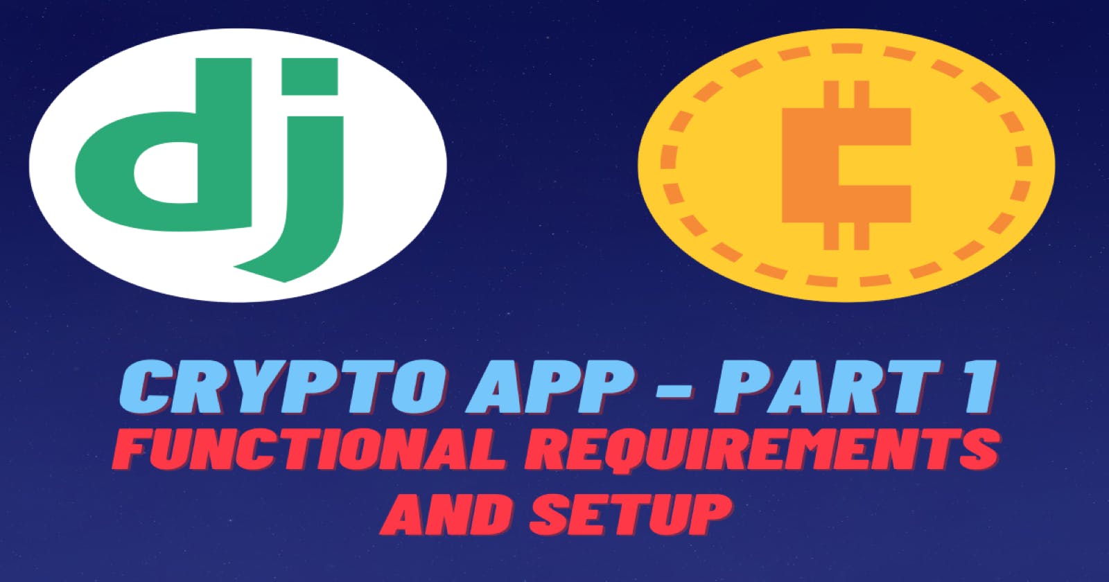 Django Crypto App Part 1: Functional Requirements and Setup