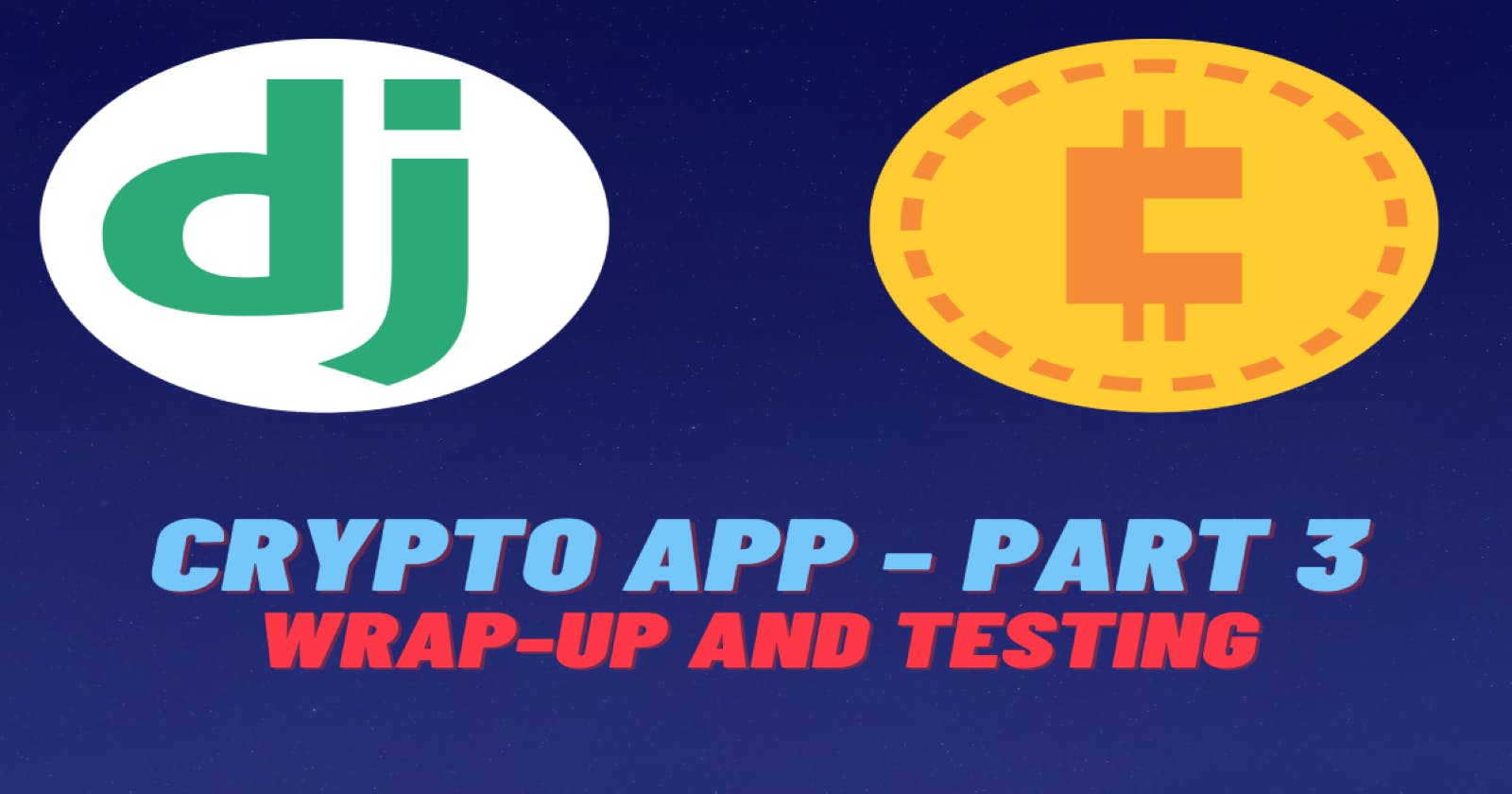Django Crypto App Part 3: Wrap-Up and Testing