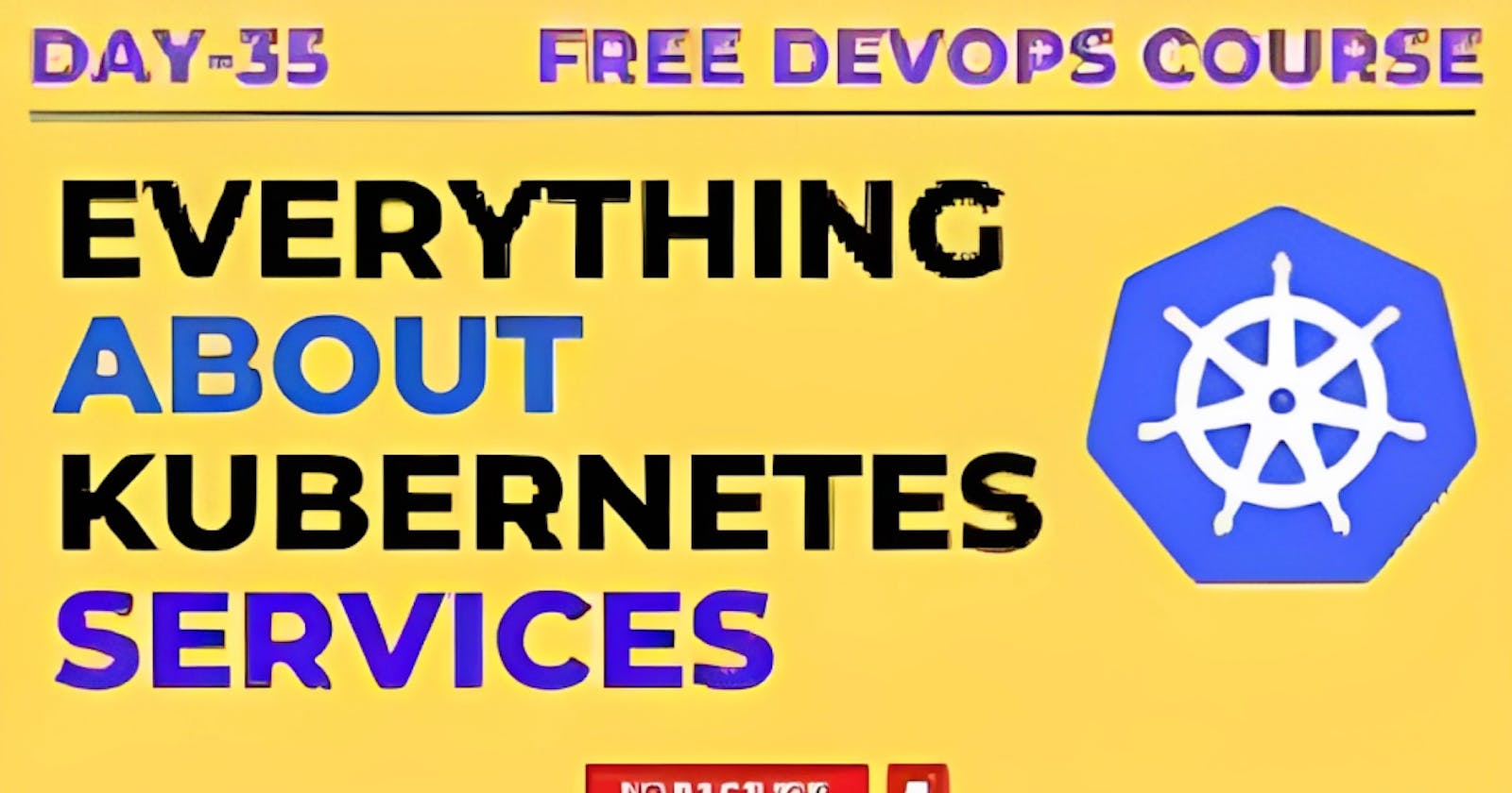 Everything About Kubernetes Services - Discovery, Load Balancing, Networking