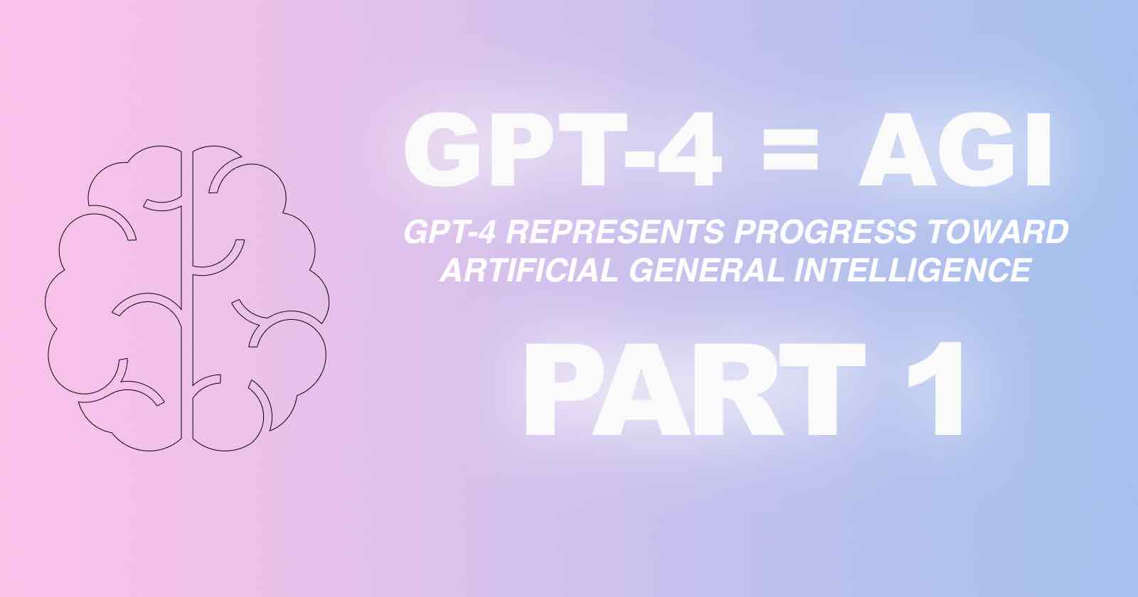 GPT-4 represents progress toward Artificial General Intelligence (AGI) Part - 1