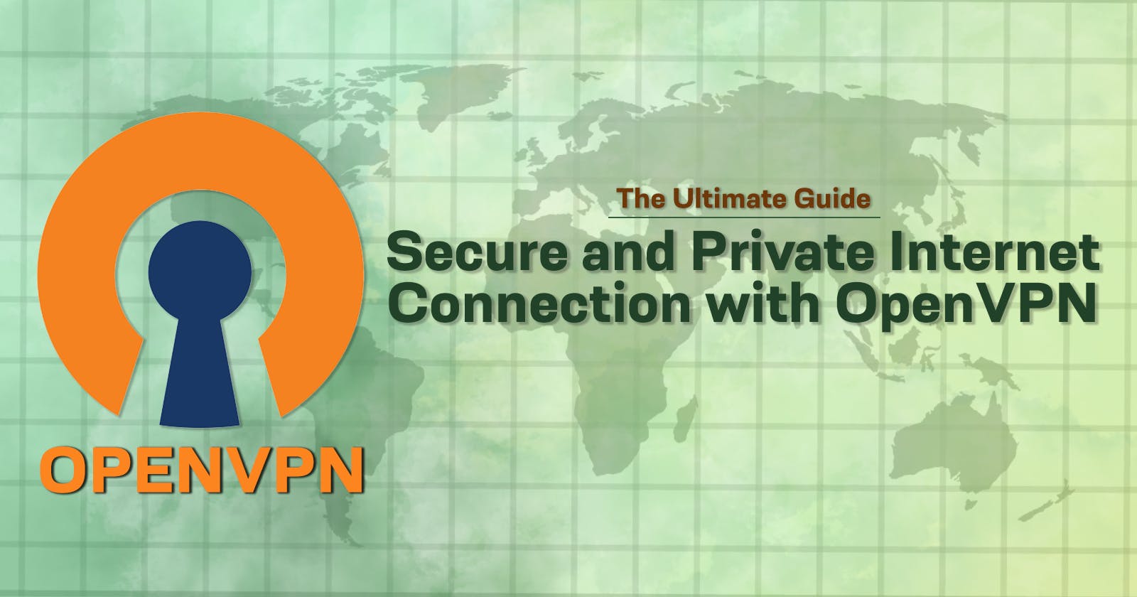 Secure and Private Internet Connection with OpenVPN: The Ultimate Guide