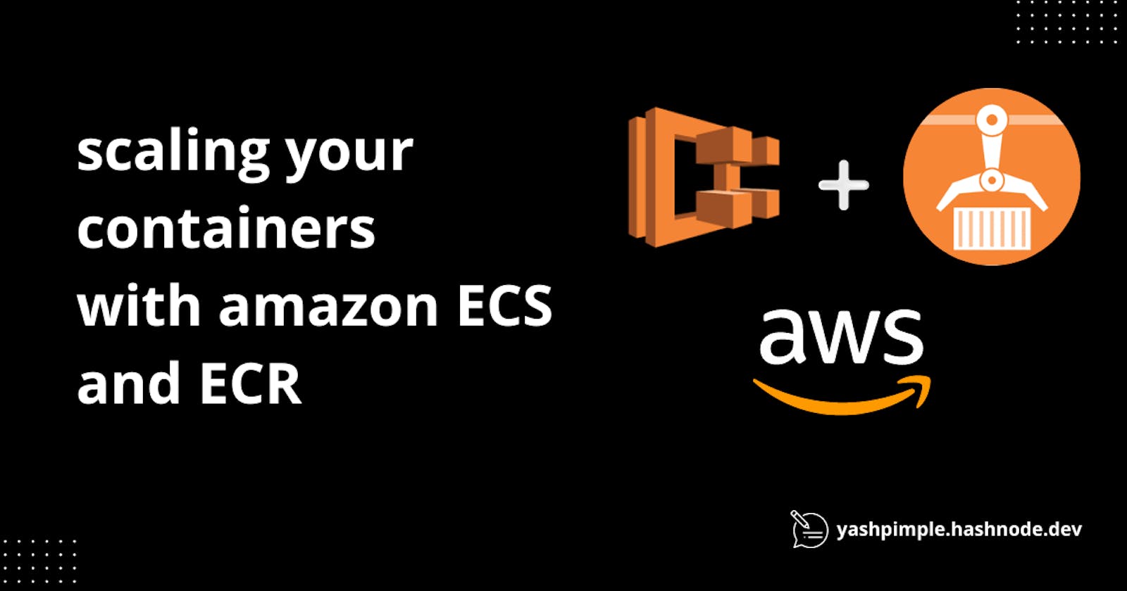 Scaling Your Containers with Amazon ECS and ECR: A Practical Tutorial